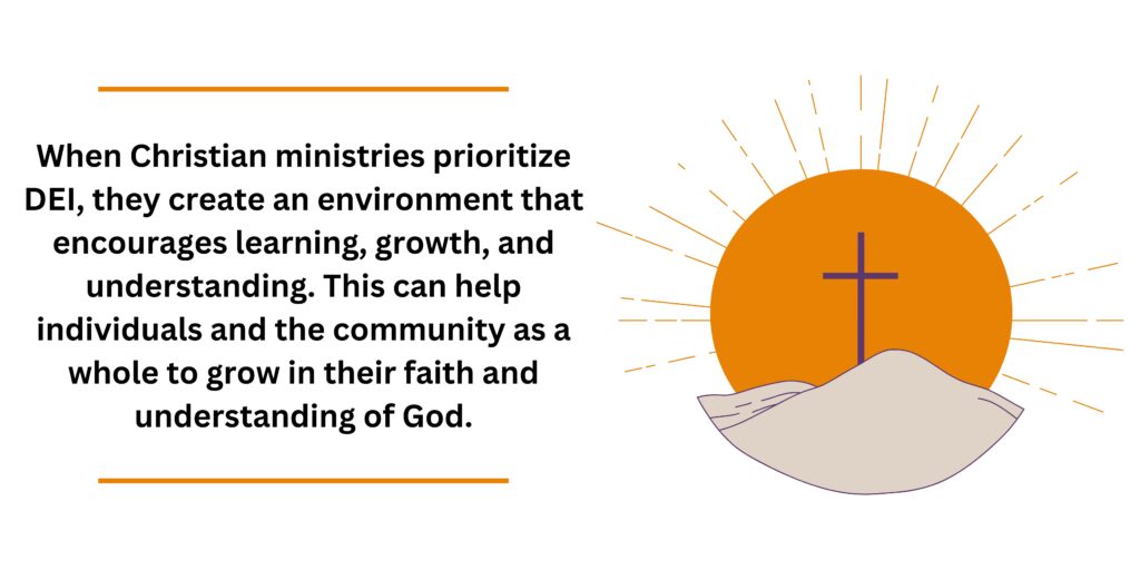 When Christian ministries prioritize DEI, they create an environment that encourages learning, growth, and understanding.